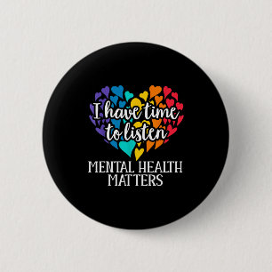 I Have Time To Listen Mental Health Awareness S Sm 6 Cm Round Badge