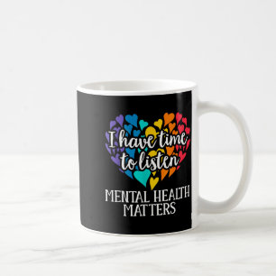 I Have Time To Listen Mental Health Awareness S Sm Coffee Mug