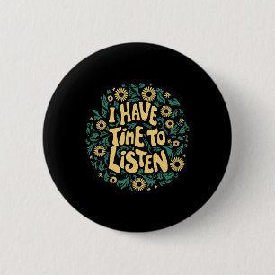 I Have Time To Listen Mental Health Awareness S St 6 Cm Round Badge