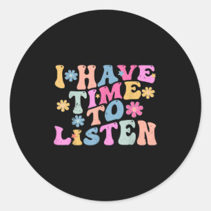 I Have Time To Listen Mental Health Month Suicide Classic Round Sticker