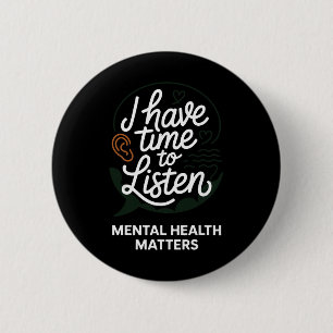 I Have Time To Listen Mental Health Problems Posit 6 Cm Round Badge