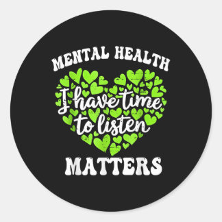 I Have Time To Listen Mental Health S Awareness Me Classic Round Sticker