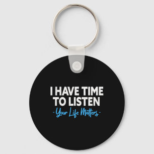 I Have Time To Listen Mental Health Suicide Preven Key Ring