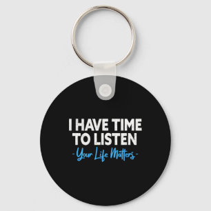 I Have Time To Listen Mental Health Suicide Preven Key Ring