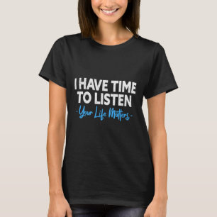 I Have Time To Listen Mental Health Suicide Preven T-Shirt