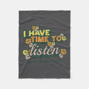 I Have Time To Listen _ Suicide Awareness Mental H Fleece Blanket