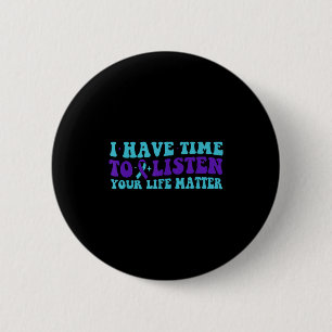 I Have Time To Listen Suicide Awareness Mental Hea 6 Cm Round Badge