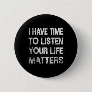 I Have Time To Listen Suicide Awareness Mental Hea 6 Cm Round Badge