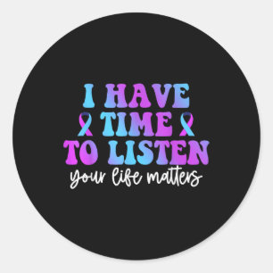 I Have Time To Listen Suicide Awareness Mental Hea Classic Round Sticker