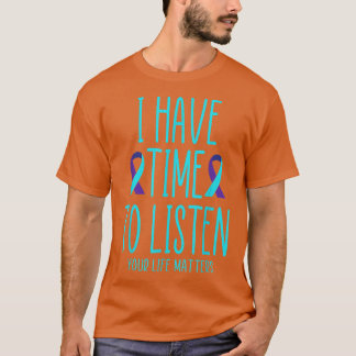 I Have Time To Listen Suicide Awareness Mental Hea T-Shirt