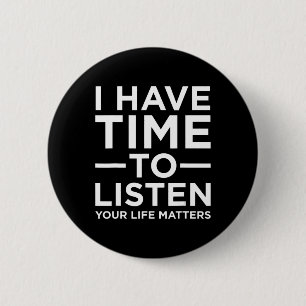 I Have Time To Listen Suicide Awareness Support Gr 6 Cm Round Badge