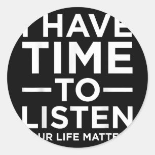 I Have Time To Listen Suicide Awareness Support Gr Classic Round Sticker