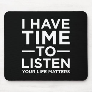 I Have Time To Listen Suicide Awareness Support Gr Mouse Pad