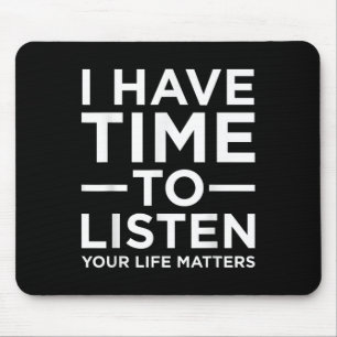 I Have Time To Listen Suicide Awareness Support Gr Mouse Pad