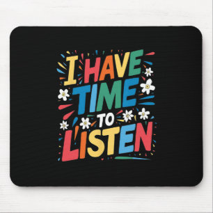 I Have Time To Listen Suicide Mental Health Awaren Mouse Pad