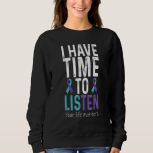I Have Time To Listen Suicide Prevention Awarenes Sweatshirt