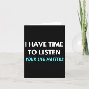 I Have Time To Listen Suicide Prevention Awareness Card