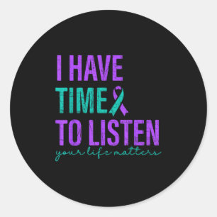 I Have Time To Listen Suicide Prevention Awareness Classic Round Sticker