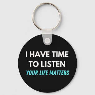 I Have Time To Listen Suicide Prevention Awareness Key Ring