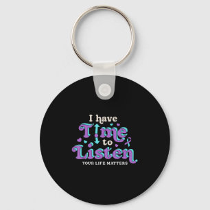 I Have Time To Listen Suicide Prevention Awareness Key Ring