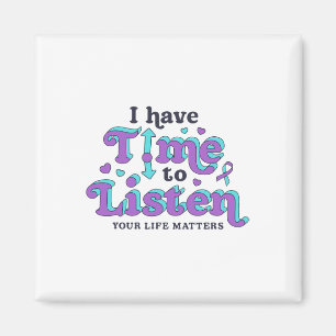 I Have Time To Listen Suicide Prevention Awareness Magnet