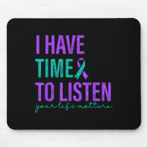 I Have Time To Listen Suicide Prevention Awareness Mouse Pad
