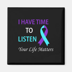 I Have Time To Listen Your Life Is Matters Magnet
