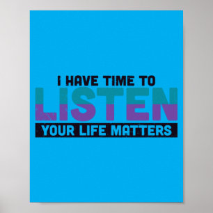 I Have Time To Listen Your Life Matters Awareness Poster