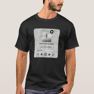 I Have Time To Listen Your Life Matters Counselor T-Shirt