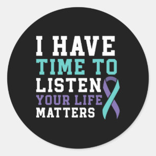 I Have Time To Listen Your Life Matters Mental Hea Classic Round Sticker