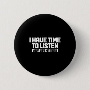 I Have Time To Listen Your Life Mental Health S 6 Cm Round Badge