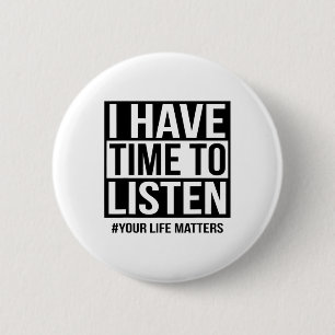 I Have Time To Listen Your Life Problems  6 Cm Round Badge
