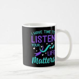 I Have Time To Listen - Your Life Problems Suicide Coffee Mug