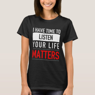 I Have Time To Listen Your Life Problems - Suicide T-Shirt