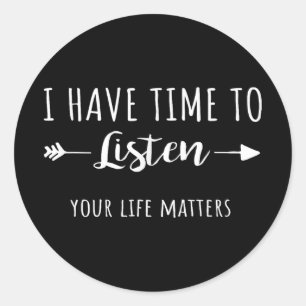 I Have Time To Listen Your Life S  Classic Round Sticker