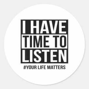 I Have Time To Listen Your Life S Classic Round Sticker