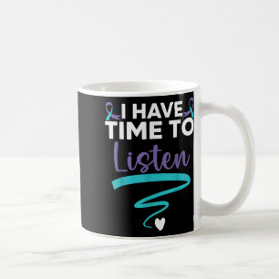 I Have Time To Listen Your Life S Mental Health Coffee Mug