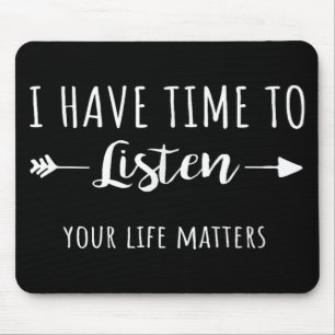 I Have Time To Listen Your Life S  Mouse Pad