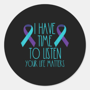 I Have Time To Listen Your Life S Suicide Awarenes Classic Round Sticker
