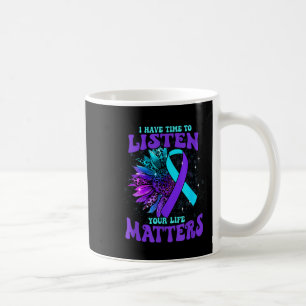 I Have Time To Listen Your Life S Suicide Awarenes Coffee Mug