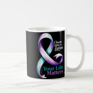 I Have Time To Listen Your Life S Suicide Preventi Coffee Mug