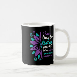 I Have Time To Listen Your Life Suicide Prevention Coffee Mug