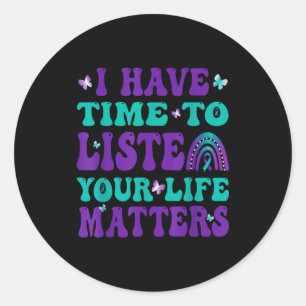 I Have Time To Listen Your Live S Suicide Awarenes Classic Round Sticker