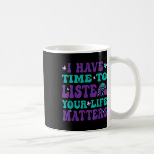 I Have Time To Listen Your Live S Suicide Awarenes Coffee Mug