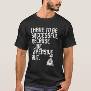 I Have To Be Successful Retro Vintage Men Women T-Shirt