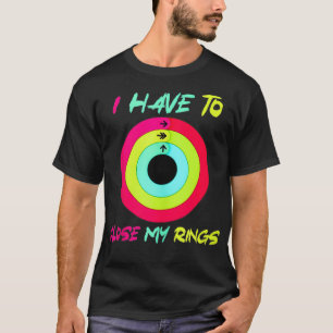 I Have To Close My Rings Funny T-Shirt