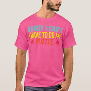 I Have To Do My Puzzle Solver Gift Jigsaw Puzzles  T-Shirt