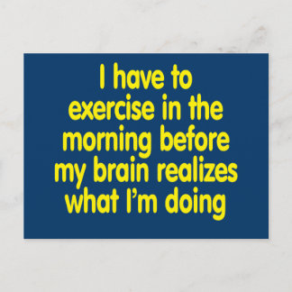 I have to exercise in the morning... postcard