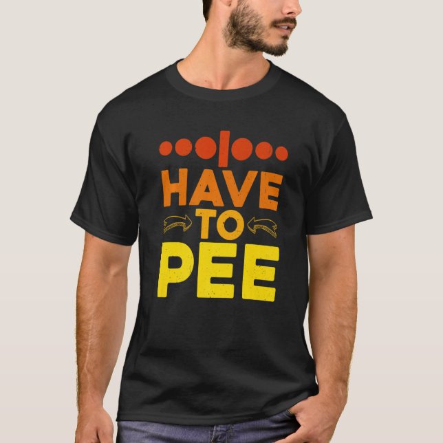 I Have To Pee - Premium T-Shirt (Front)