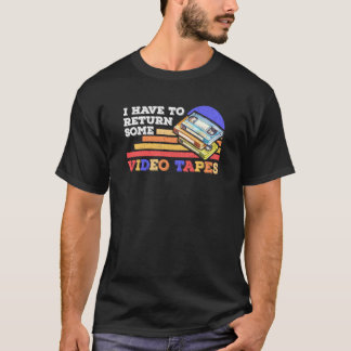 I Have To Return Video Tapes Vintage Retro T-Shirt